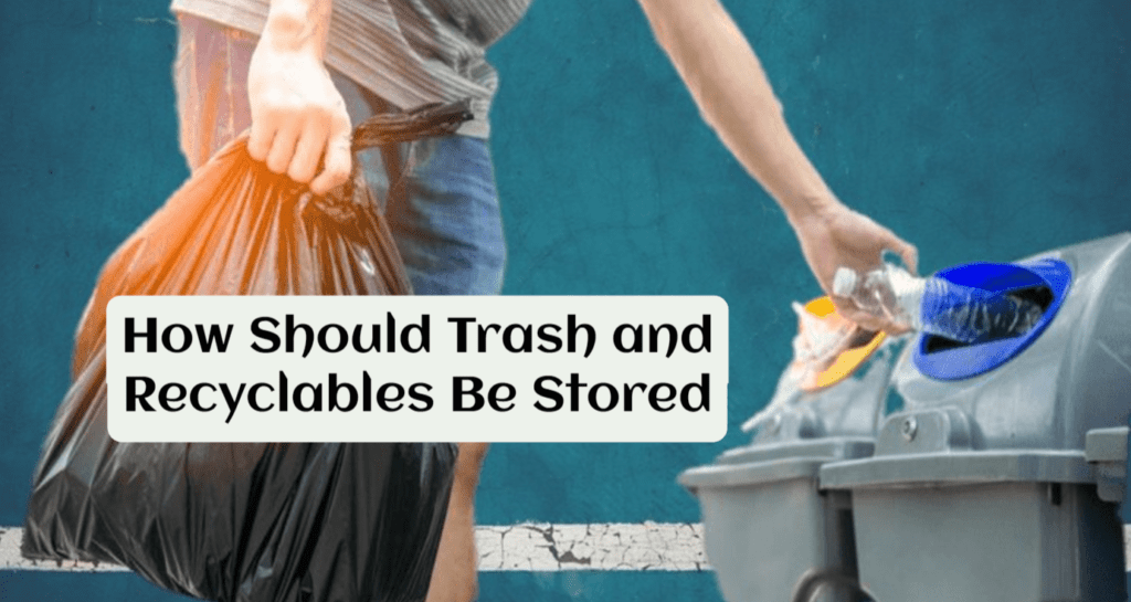 Trash and Recyclables Be Stored