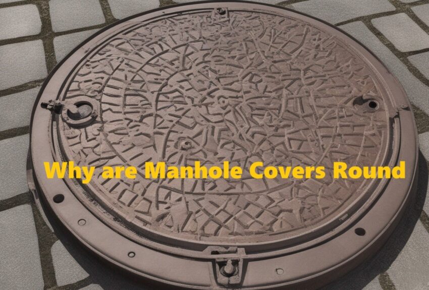 Why are manhole covers round